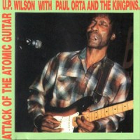 Purchase U.P. Wilson - Attack Of The Atomic Guitar (With Paul Orta & The Kingpins)