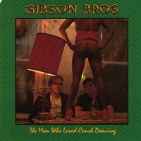Purchase Gibson Bros - The Man Who Loved Couch Dancing