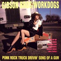 Purchase Gibson Bros & Workdogs - Punk Rock Truck Drivin' Son Of A Gun