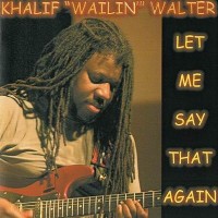 Purchase Khalif Wailin' Walter - Let Me Say That Again