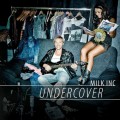 Buy Milk Inc. - Undercover Mp3 Download