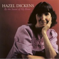 Purchase Hazel Dickens - By The Sweat Of My Brow (Vinyl)
