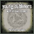 Buy Young Dubliners - With All Due Respect - The Irish Sessions Mp3 Download
