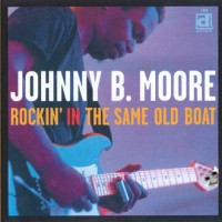 Purchase Johnny B. Moore - Rockin' In The Same Old Boat