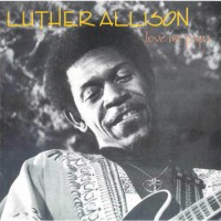 Purchase Luther Allison - Love Me Papa (Remastered 1992)