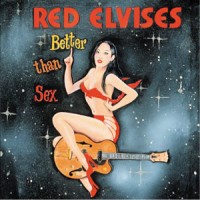 Purchase Red Elvises - Better Than Sex