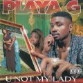 Buy Playa G - U Not My Lady Mp3 Download
