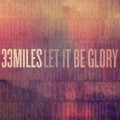 Buy 33 Miles - Let It Be Glory Mp3 Download