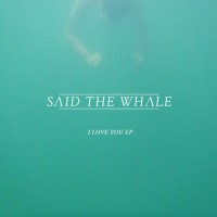 Purchase Said the Whale - I Love You (EP)