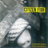 Purchase Citizen Fish - Disposable Dream & Flesh And Blood II (CDS)