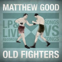 Purchase Matthew Good - Old Fighters