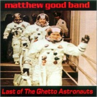Purchase Matthew Good Band - Last Of The Ghetto Astronauts