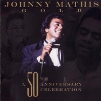 Purchase Johnny Mathis - Gold: A 50Th Anniversary Celebration