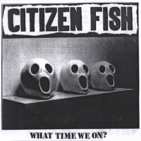 Purchase Citizen Fish - What Time We On? (Live)