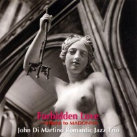 Purchase John Di Martino's Romantic Jazz Trio - Forbidden Love: Tribute To Madonna