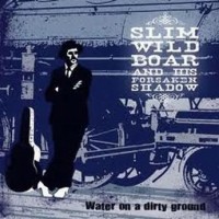 Purchase Slim Wild Boar & His Forsaken Shadow - Water On A Dirty Ground