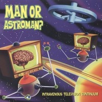 Purchase Man Or Astro-Man? - Intravenous Television Continuum
