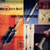Purchase Man Or Astro-Man? - Made From Technetium