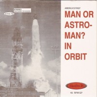 Purchase Man Or Astro-Man? - Man Or Astro-Man In Orbit