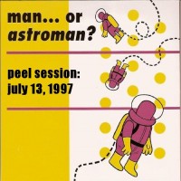 Purchase Man Or Astro-Man? - Peel Session: July 13, 1997