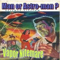 Purchase Man Or Astro-Man? - Vapor Nitemare
