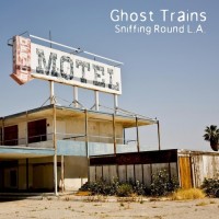 Purchase Ghost Trains - Sniffing Round L.A.