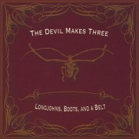 Purchase The Devil Makes Three - Longjohns, Boots, And A Belt