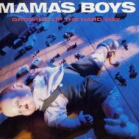 Purchase Mama's Boys - Growing Up The Hard Way