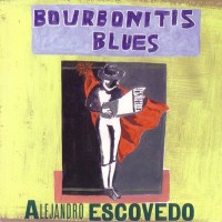 Purchase Alejandro Escovedo - Bourbonitis Blues