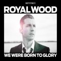 Buy Royal Wood - We Were Born To Glory Mp3 Download