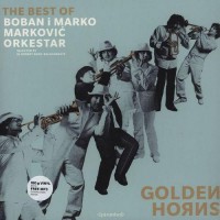Purchase Boban Markovic Orkestar - Golden Horns: The Best Of Boban I Marko Markovic Orkestar