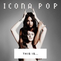 Purchase Icona Pop - This Is...Icona Pop (Deluxe Edition)
