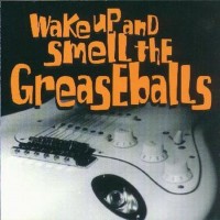 Purchase The Greaseballs - Wake Up And Smell The Greasballs