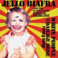 Purchase Jello Biafra & The Guantanamo School Of Medicine - White People & The Damage Done