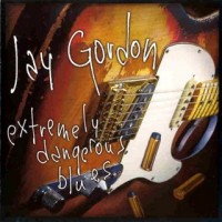 Purchase Jay Gordon - Extremely Dangerous Blues