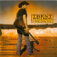Purchase Trent Willmon - A Little More Livin'