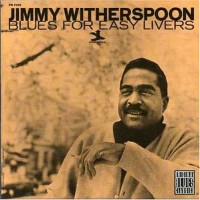 Purchase Jimmy Witherspoon - Blues For Easy Livers (Remastered 1996)