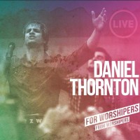 Purchase Daniel Thornton - For Worshipers, From Worshipers
