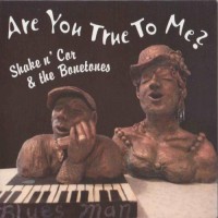 Purchase Shake N' Cor & The Bonetones - Are You True To Me?