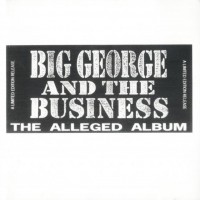 Purchase Big George & The Business - The Alleged Album