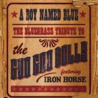 Purchase Iron Horse - A Boy Named Blue: The Bluegrass Tribute To The Goo Goo Dolls