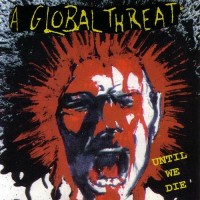 Purchase A Global Threat - Until We Die