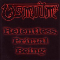 Purchase Osmium - Relentless, Primal Being