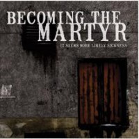 Purchase Becoming The Martyr - It Seems More Likely Sickness