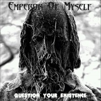 Purchase Emperor Of Myself - Question Your Existence