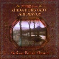 Purchase Linda Ronstadt - Adieu False Heart (With Ann Savoy)