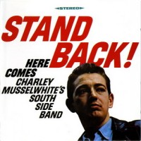 Purchase Charlie Musselwhite - Stand Back! Here Comes Charley Musselwhite's Southside Band