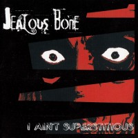 Purchase Jealous Bone - I Ain't Superstitious