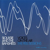 Purchase Siouxsie & The Banshees - Voices On The Air - The Peel Sessions