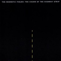 Purchase The Magnetic Fields - The Charm Of The Highway Strip